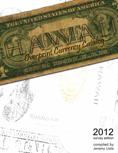 Hawaii Overprint Currency Catalog (2012 Survey Edition)