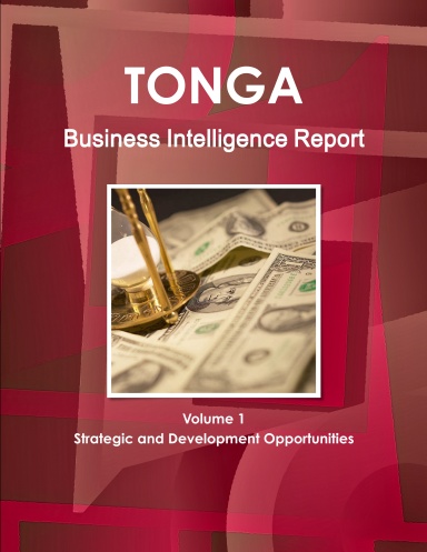 Tonga Business Intelligence Report Volume 1 Strategic and Development Opportunities