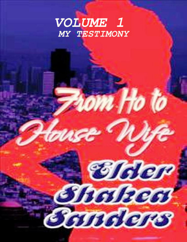 From Ho to Housewife (My testimony) Volume 1