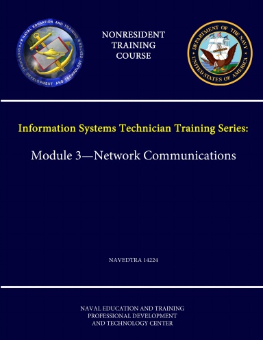 Navy Information Systems Technician Training Series: Module 3 - Network Communications - NAVEDTRA 14224 - (Nonresident Training Course)