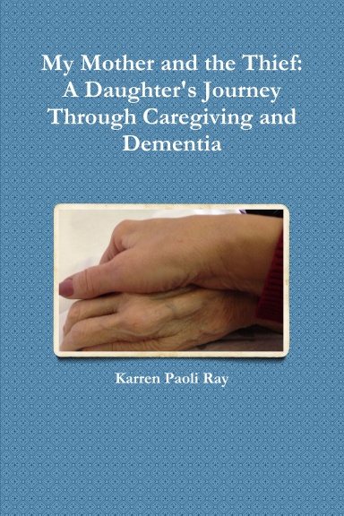 My Mother and the Thief:  A Daughter's Journey Through Caregiving and Dementia