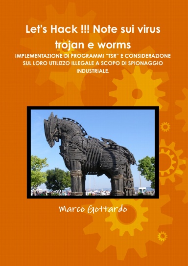 Let's Hack !!! Note sui virus trojan e worms IMPLEMENTAZIONE DI PROGRAMMI “TSR” E CONSIDERAZIONE SUL LORO UTILIZZO ILLEGALE A SCOPO DI SPIONAGGIO INDUSTRIALE.