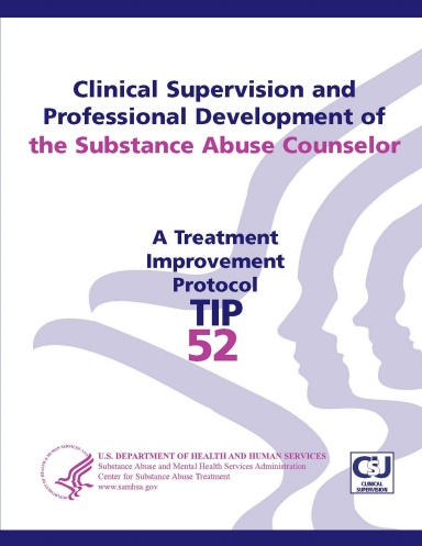 Clinical Supervision and Professional Development of the Substance Abuse Counselor: Treatment Improvement Protocol Series (TIP 52)
