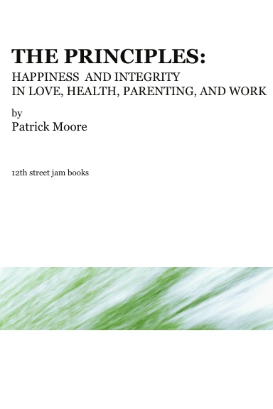 The Principles: Happiness and Integrity in Love, Health, Parenting, and Work