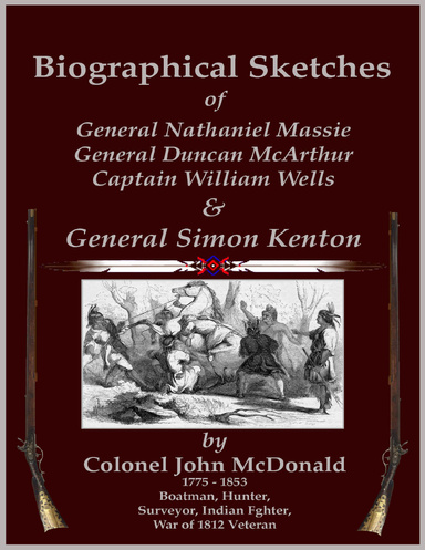 Biographical Sketches - Of General Nathaniel Massie, General Duncan McArthur, Captain William Wells and General Simon Kenton