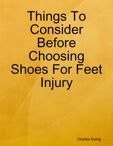 Things To Consider Before Choosing Shoes For Feet Injury