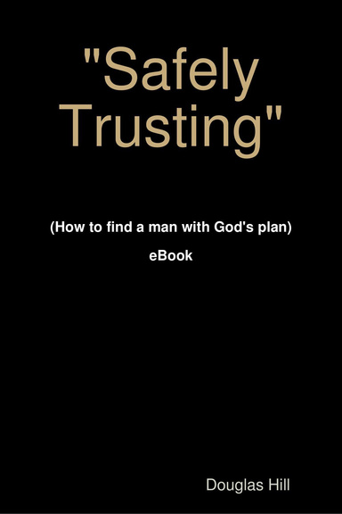"Safely Trusting"  (How to find a man with God's plan)  - eBook