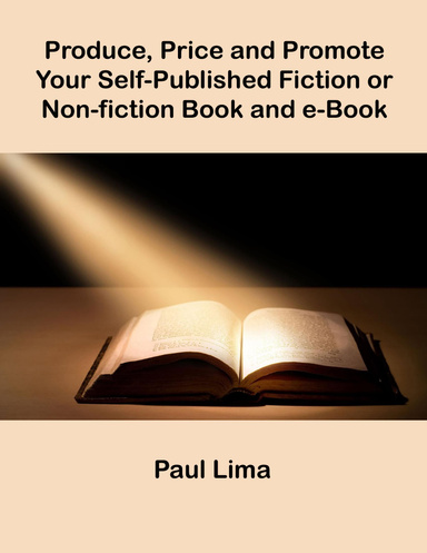 Produce, Price and Promote Your Self-Published Fiction or  Non-fiction Book and e-Book