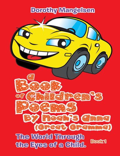 A Book of Children’s Poems By Noah’s Anna (Great Gramma): The World Through the Eyes of a Child.