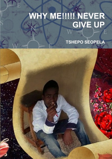 WHY ME!!!!! NEVER GIVE UP