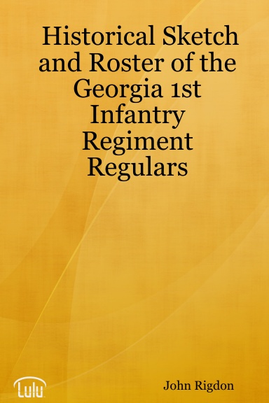 Historical Sketch and Roster of the Georgia 1st Infantry Regiment Regulars