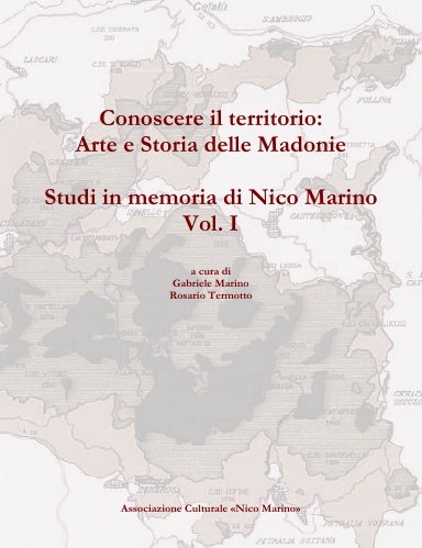 Conoscere il territorio: Arte e Storia delle Madonie. Studi in memoria di Nico Marino, Vol. I