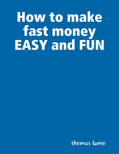 How to make fast money EASY and FUN