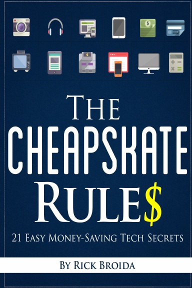 The Cheapskate Rules: 21 Easy Money-Saving Tech Secrets