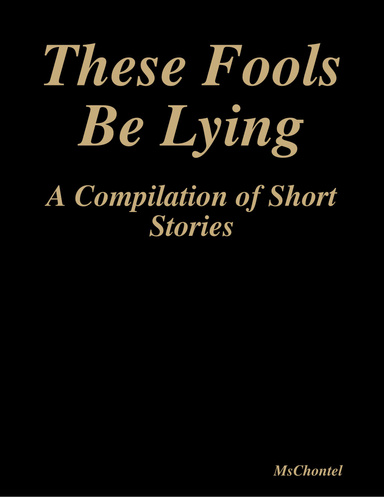 These Fools Be Lying: A Compilation of Short Stories