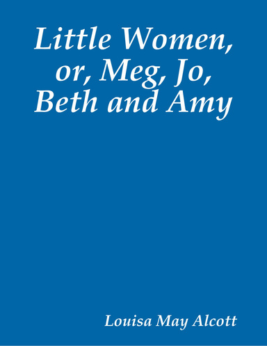 Little Women, or, Meg, Jo, Beth and Amy
