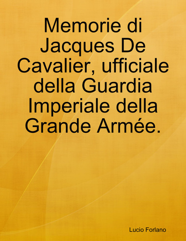 Memorie di Jacques De Cavalier, ufficiale della Guardia Imperiale della Grande Armée.