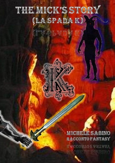THE MICK'S STORY (LA SPADA K)