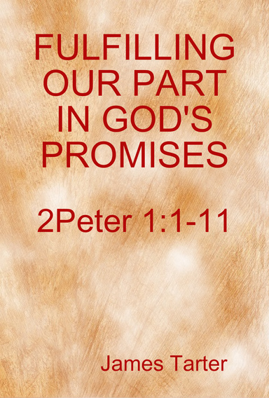 FULFILLING OUR PART IN GOD'S PROMISES: 2Peter 1:1-11