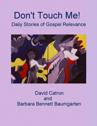 Don't Touch Me!: Daily Stories of Gospel Relevance