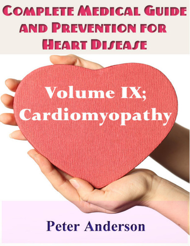Complete Medical Guide and Prevention for Heart Disease: Volume IX; Cardiomyopathy
