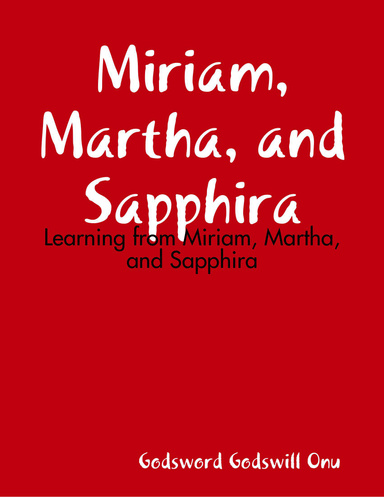 Miriam, Martha, and Sapphira: Learning from Miriam, Martha, and Sapphira