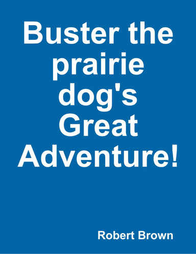 Buster the prairie dog's Great Adventure