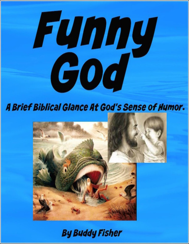 Funny God - A Brief Biblical Glance At God's Sense of Humor.