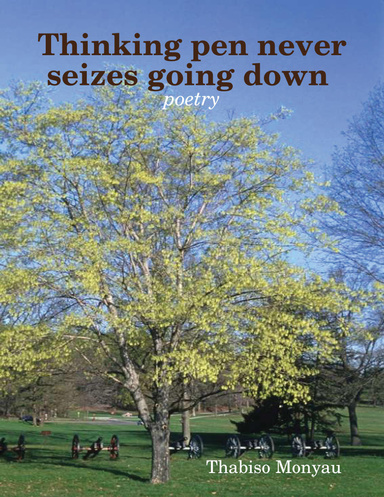 Thinking pen never seizes going down : poetry