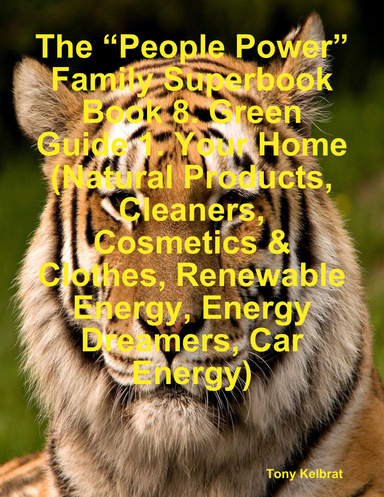 The “People Power” Family Superbook Book 8. Green Guide 1: Your Home (Natural Products, Cleaners, Cosmetics & Clothes, Renewable Energy, Energy Dreamers, Car Energy)