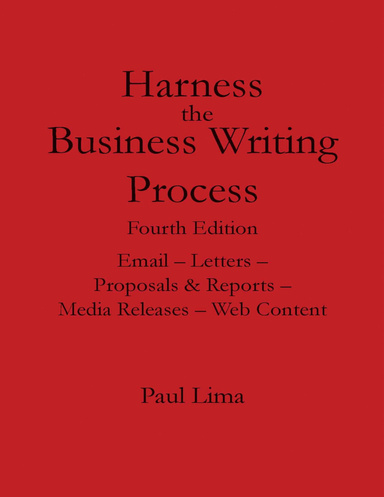 Harness the Business Writing Process Fourth Edition Email -- Letters -- Proposals & Reports -- Media Releases -- Web Content
