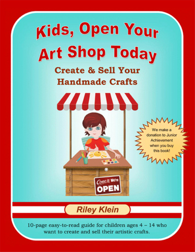 Kids, Open Your Art Shop Today: Create & Sell Your Handmade Crafts