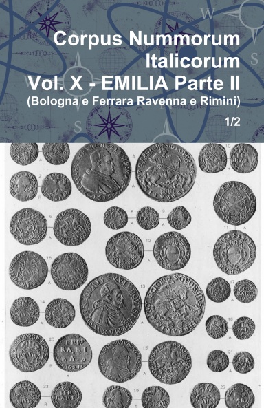 Corpus Nummorum Italicorum - Vol. X - EMILIA Parte II  (Bologna e Ferrara Ravenna e Rimini) - 1/2