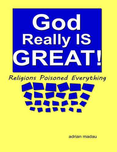 God Really Is Great!: Religions Poisoned Everything