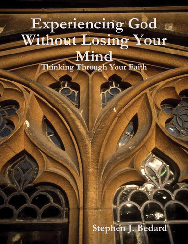 Experiencing God Without Losing Your Mind: Thinking Through Your Faith