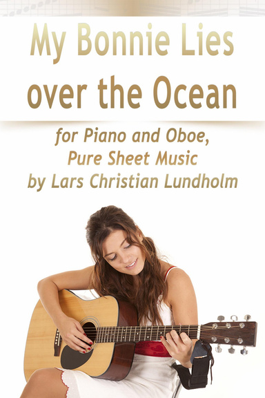 My Bonnie Lies Over the Ocean for Piano and Oboe, Pure Sheet Music by Lars Christian Lundholm