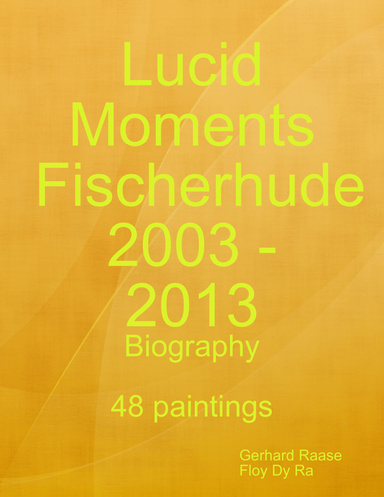 Lucid Moments                        Fischerhude 2003 - 2013