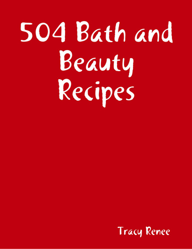 504 Bath and Beauty Recipes