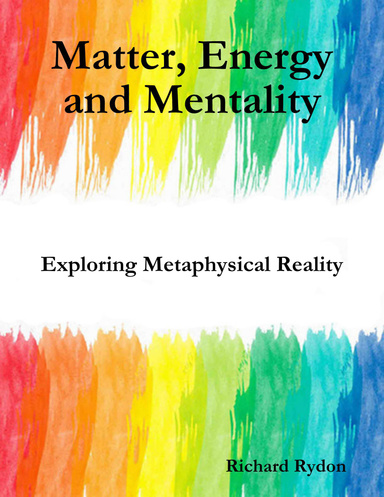 Matter, Energy and Mentality: Exploring Metaphysical Reality