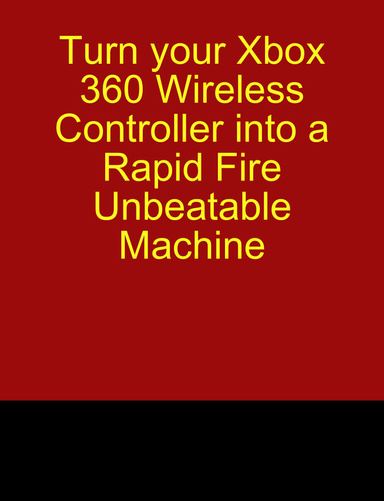 Turn your Xbox 360 Wireless Controller into a Rapid Fire Unbeatable Machine
