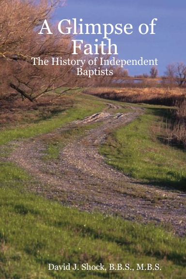 A Glimpse of Faith: The History of Independent Baptists