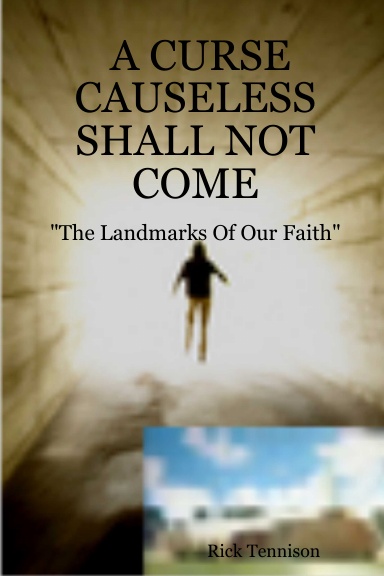 A CURSE CAUSELESS SHALL NOT COME - "The Landmarks Of Our Faith"
