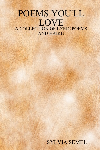 POEMS YOU'LL LOVE: A COLLECTION OF LYRIC POEMS AND HAIKU