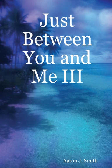 Just Between You and Me III