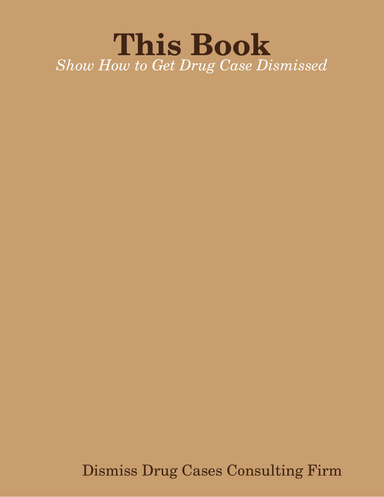 This Book: Show How to Get Drug Case Dismissed
