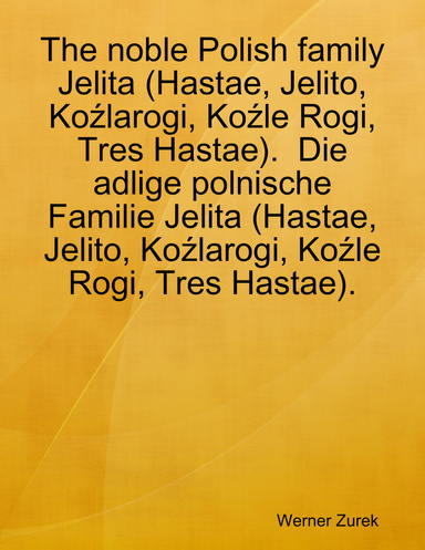 The noble Polish family Jelita (Hastae, Jelito, Koźlarogi, Koźle Rogi, Tres Hastae). Die adlige polnische Familie Jelita (Hastae, Jelito, Koźlarogi, Koźle Rogi, Tres Hastae).