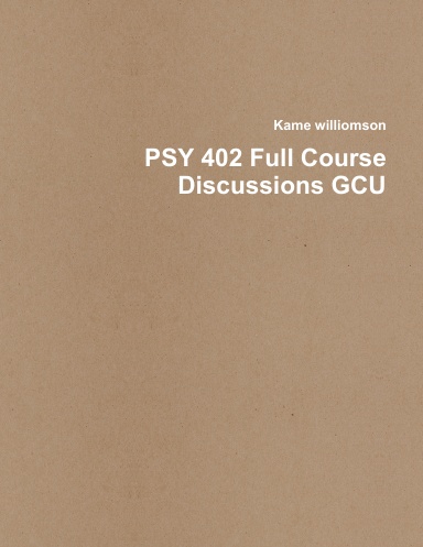 PSY 402 Full Course Discussions GCU