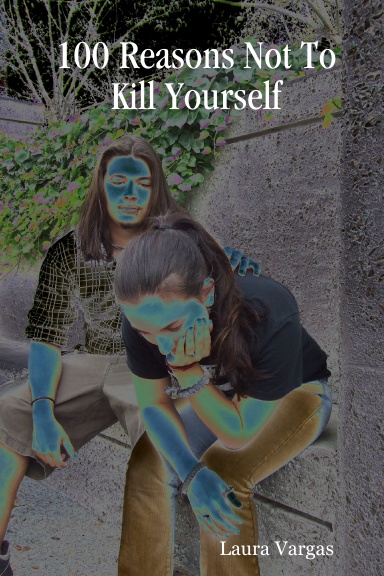 100 Reasons Not To Kill Yourself