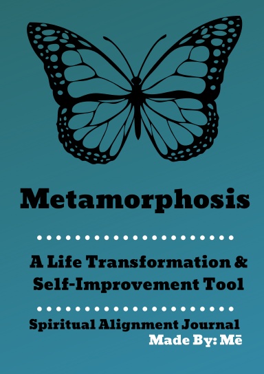 Metamorphosis: A Life Transformation & Self- Improvement Tool