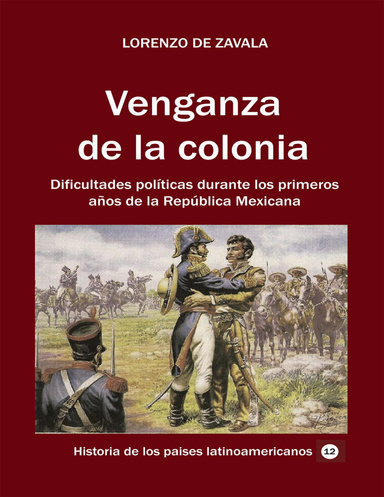 Venganza de la colonia. Dificulades políticas durante los primeros años de la república mexicana